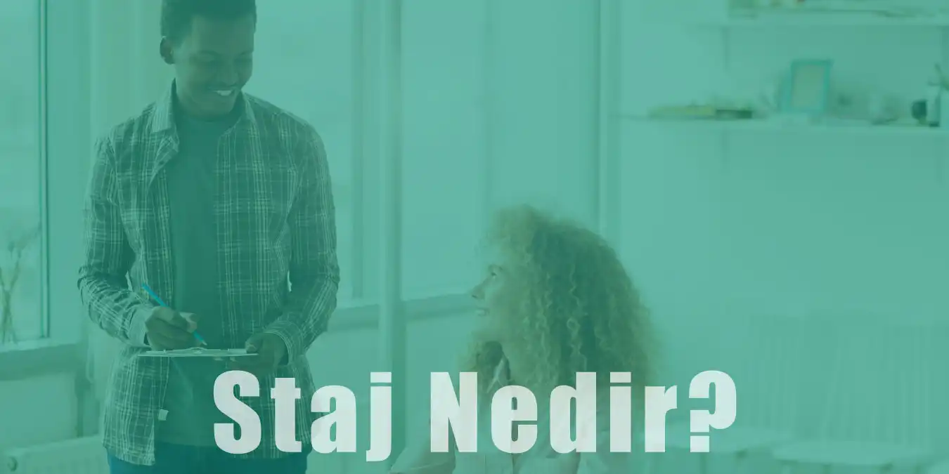 Staj Nedir? Önemi ve Faydaları Hakkında Bilgiler