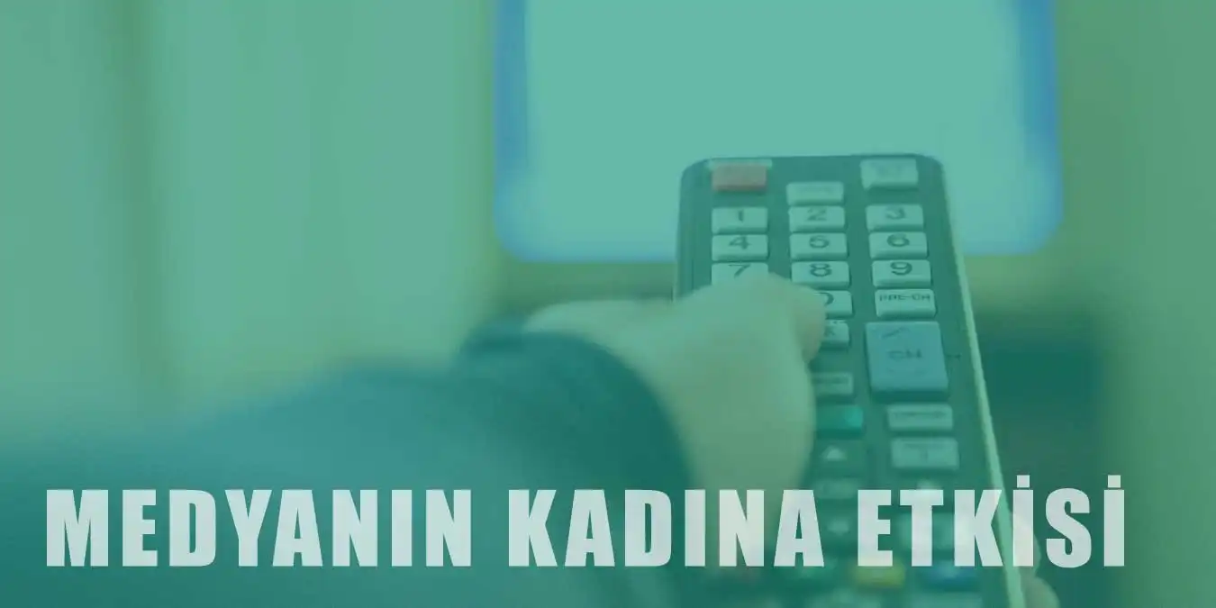 Medyanın Kadınlar Üzerindeki Etkisi ve Nasıl Temsil Ettiği