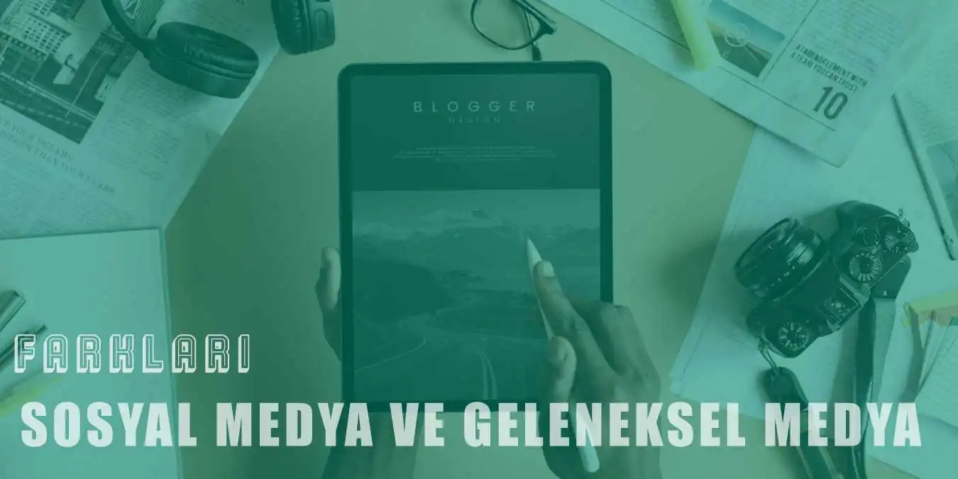 Sosyal Medyanın Geleneksel Medyadan Farkı Neler?