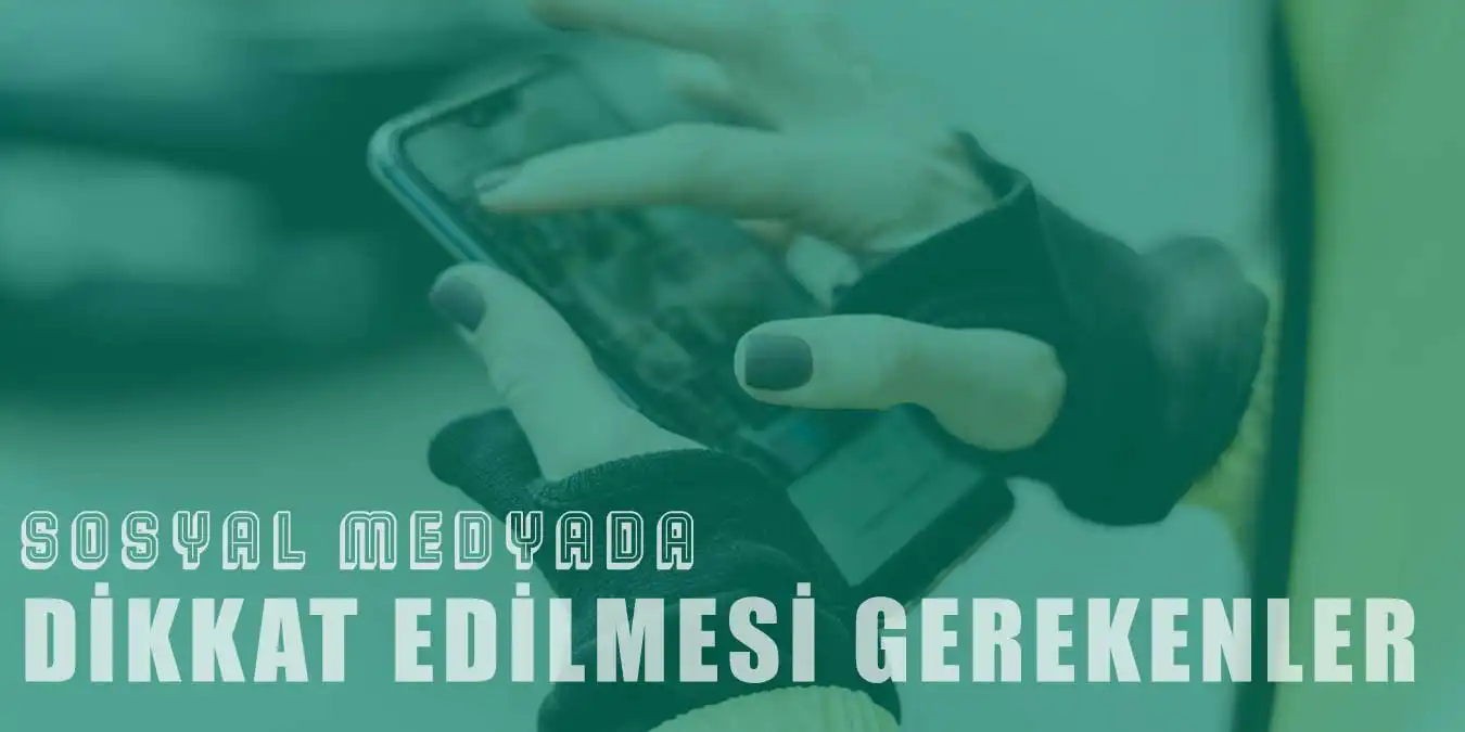 Sosyal Medya Kullanırken Nelere Dikkat Edilmeli?