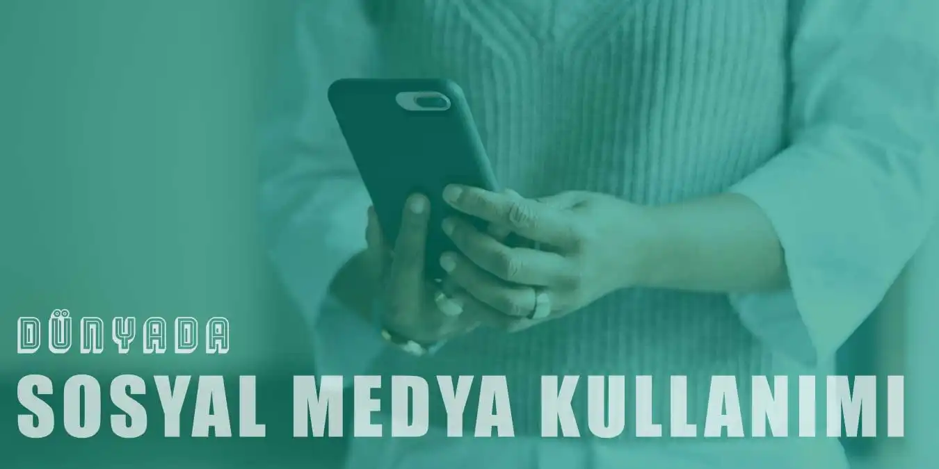 Dünya Üzerinde Sosyal Medya Kullanımı Nasıldır?