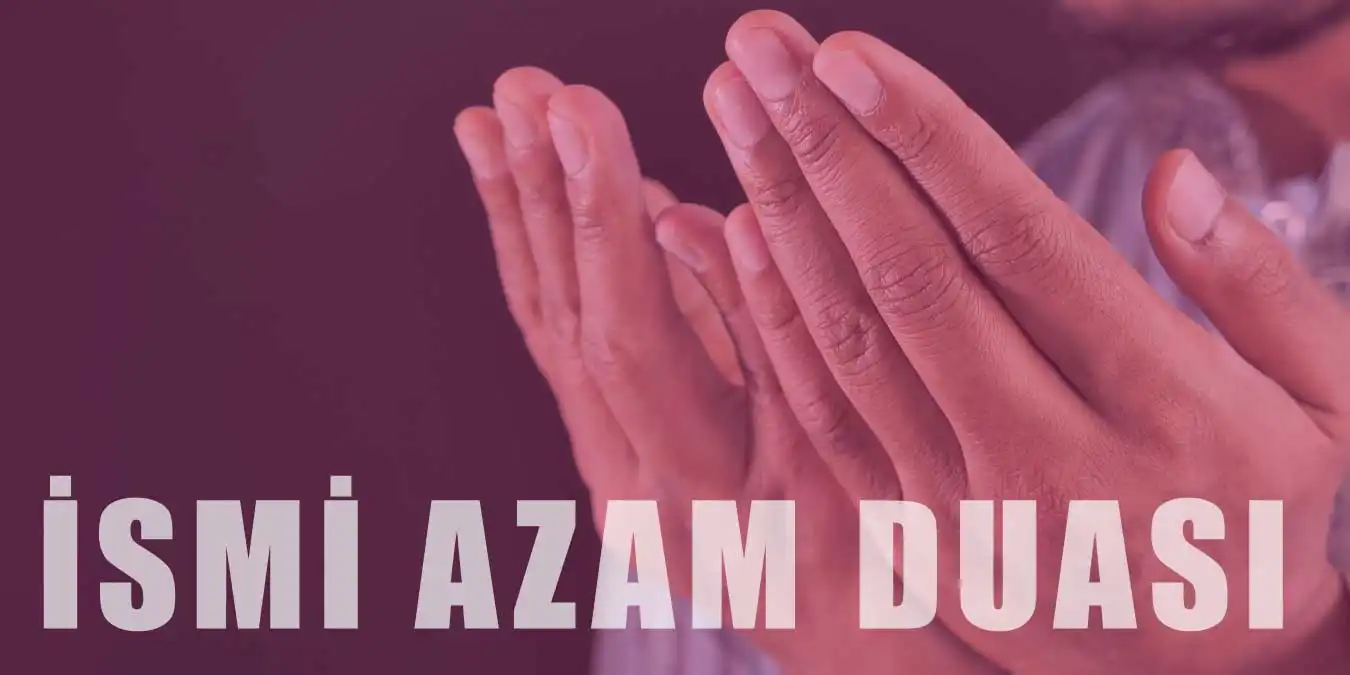 İsmi Azam Duası: Arapça Yazılışı, Faziletleri ve Nasıl Okunur?