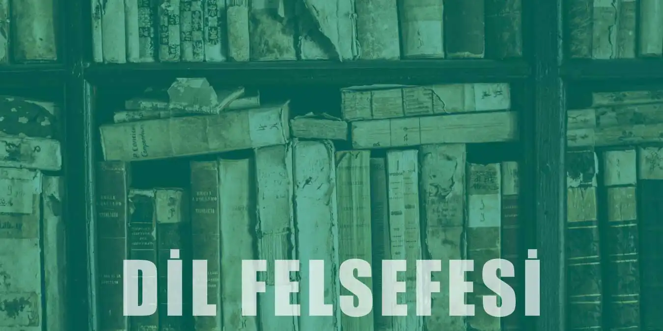 Dil Felsefesi | Filozofları ve Temel Kavramları