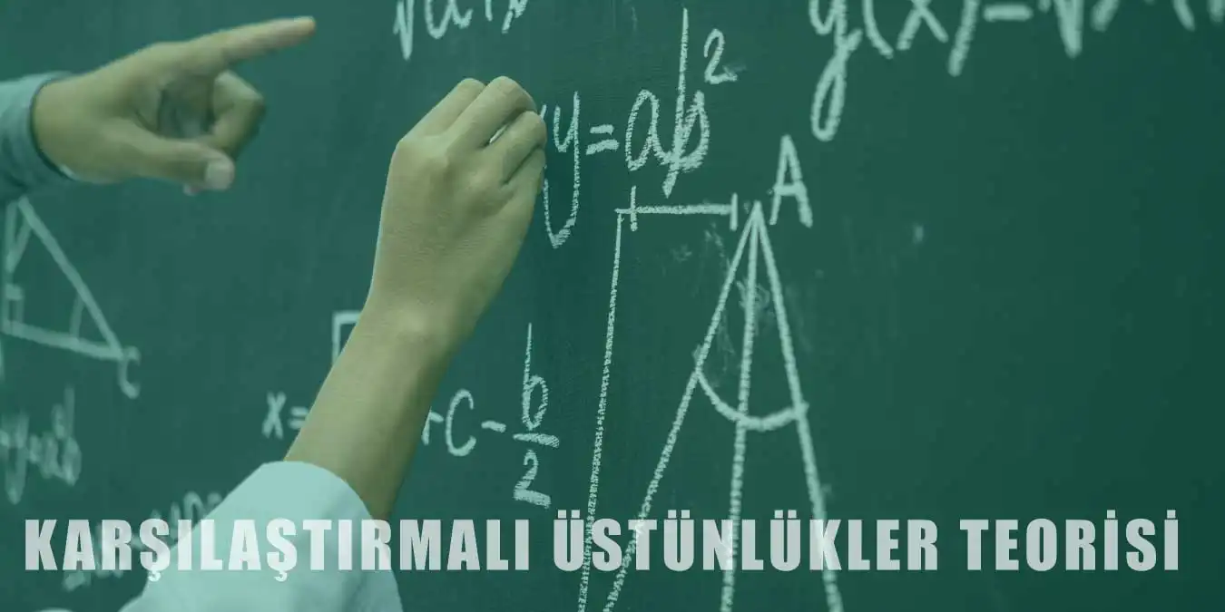 Karşılaştırmalı Üstünlükler Teorisi Nedir?