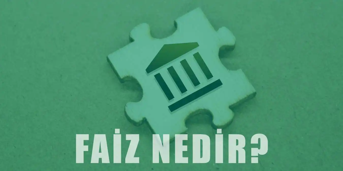 Faiz Nedir? Çeşitleri ve Faiz Hesaplama Yöntemleri