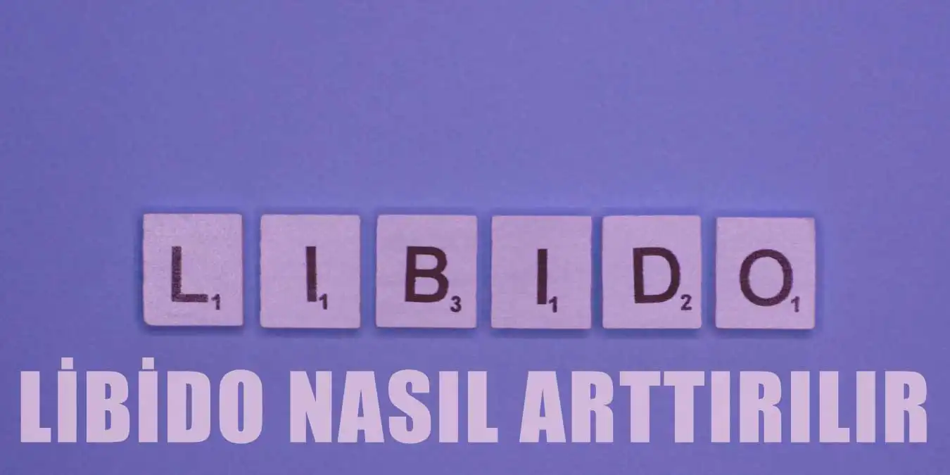 Libido Nasıl Artırılır? Libido Ne Demek ve Neden Azalır?