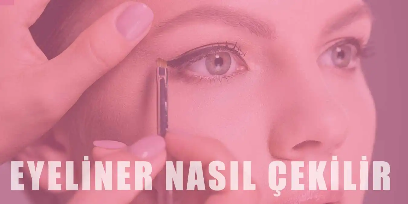 Eyeliner Nasıl Çekilir? En Pratik Eyeliner Çekimi