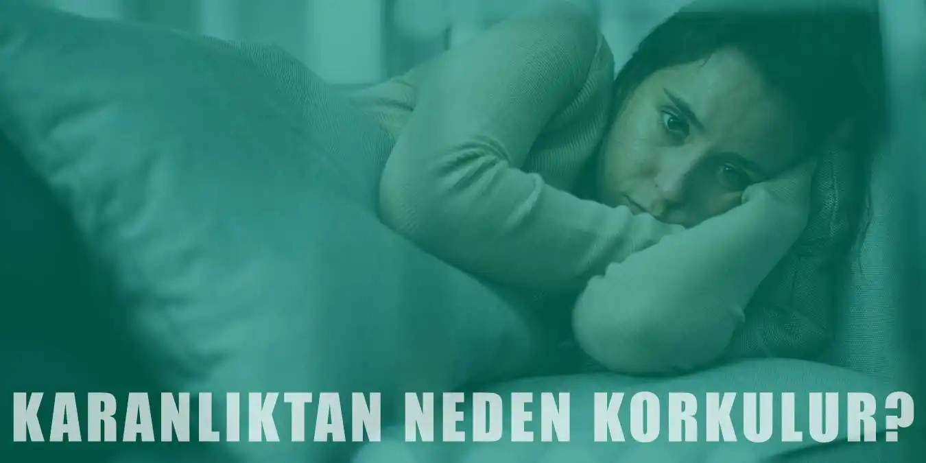 İnsanlar Neden Karanlıktan Korkar? Nedenleri ve Tedavisi