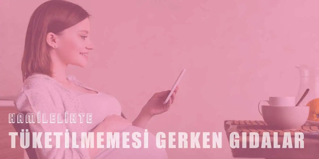 Hamilelikte Tüketilmemesi Gereken Gıdalar