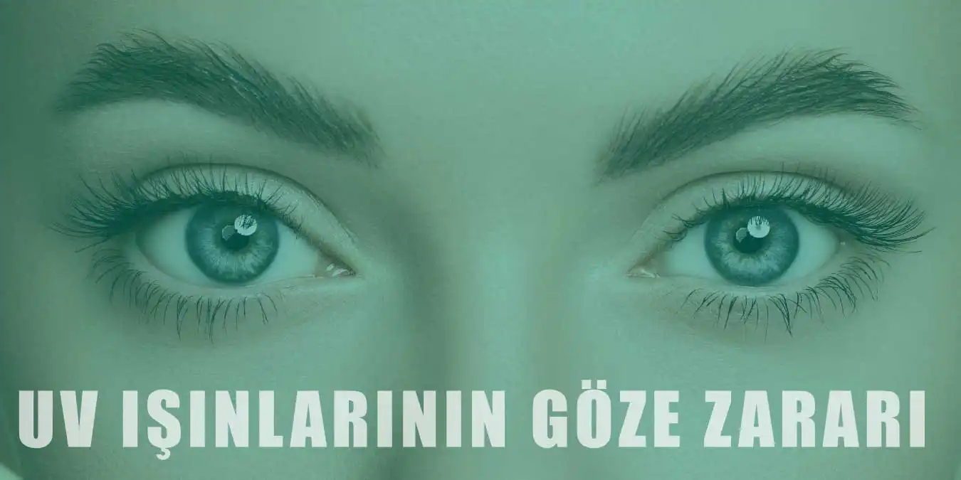 Ultraviyole Işınlarının Gözlere Zararı Nedir?