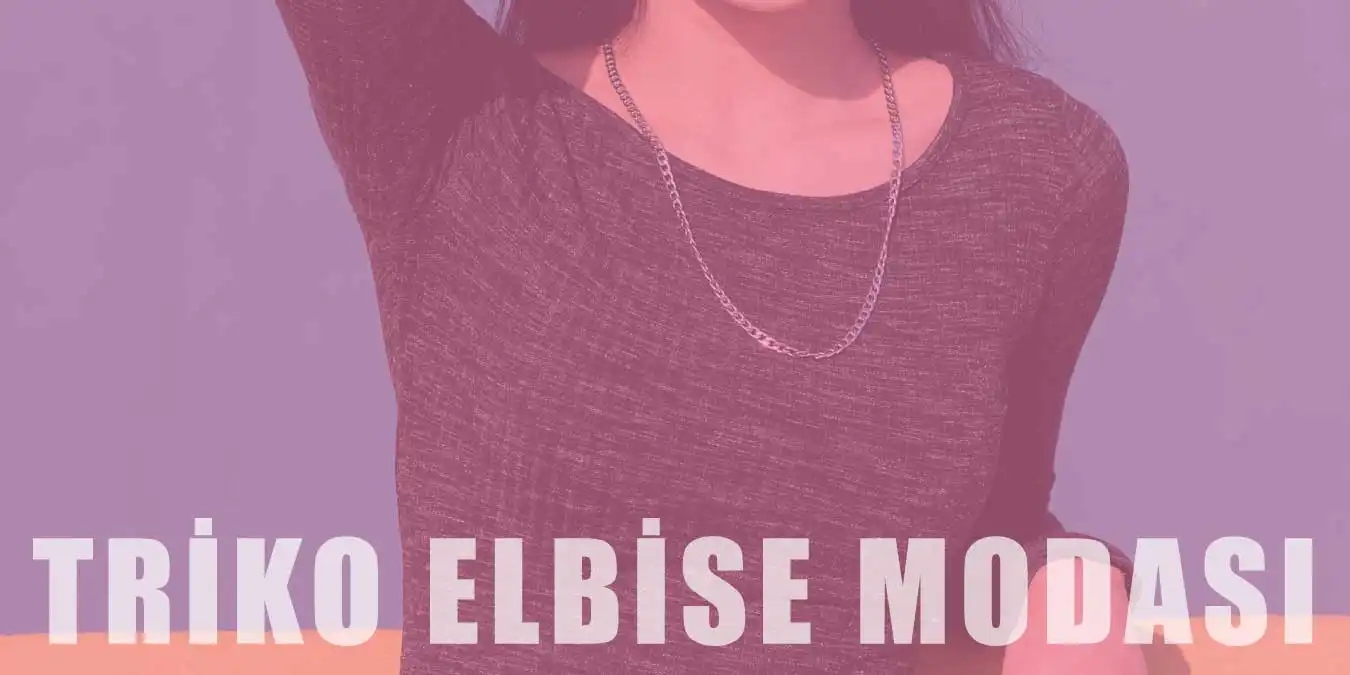 Triko Elbise Modası | Modelleri ve Kombin Önerileri