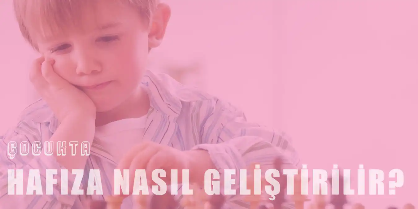 Çocuğun Hafızası Nasıl Geliştirilir?