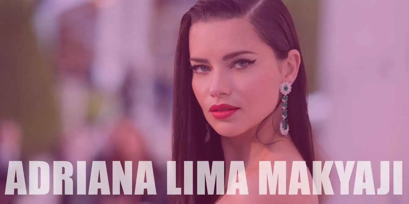 Adriana Lima Makyajı Nasıl Yapılır? Adım Adım Uygulanışı