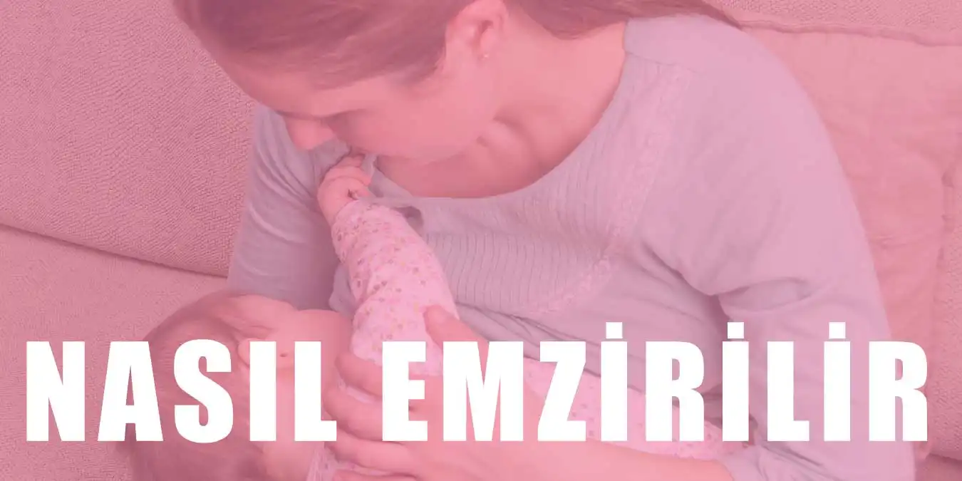 Bebek Nasıl Emzirilir? Emzirme Teknikleri ve Pozisyonlar