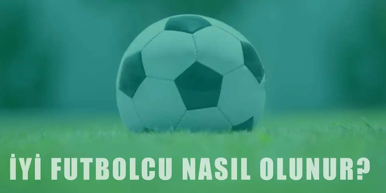 İyi Bir Futbolcu Olabilmek İçin Ne Yapılmalı?