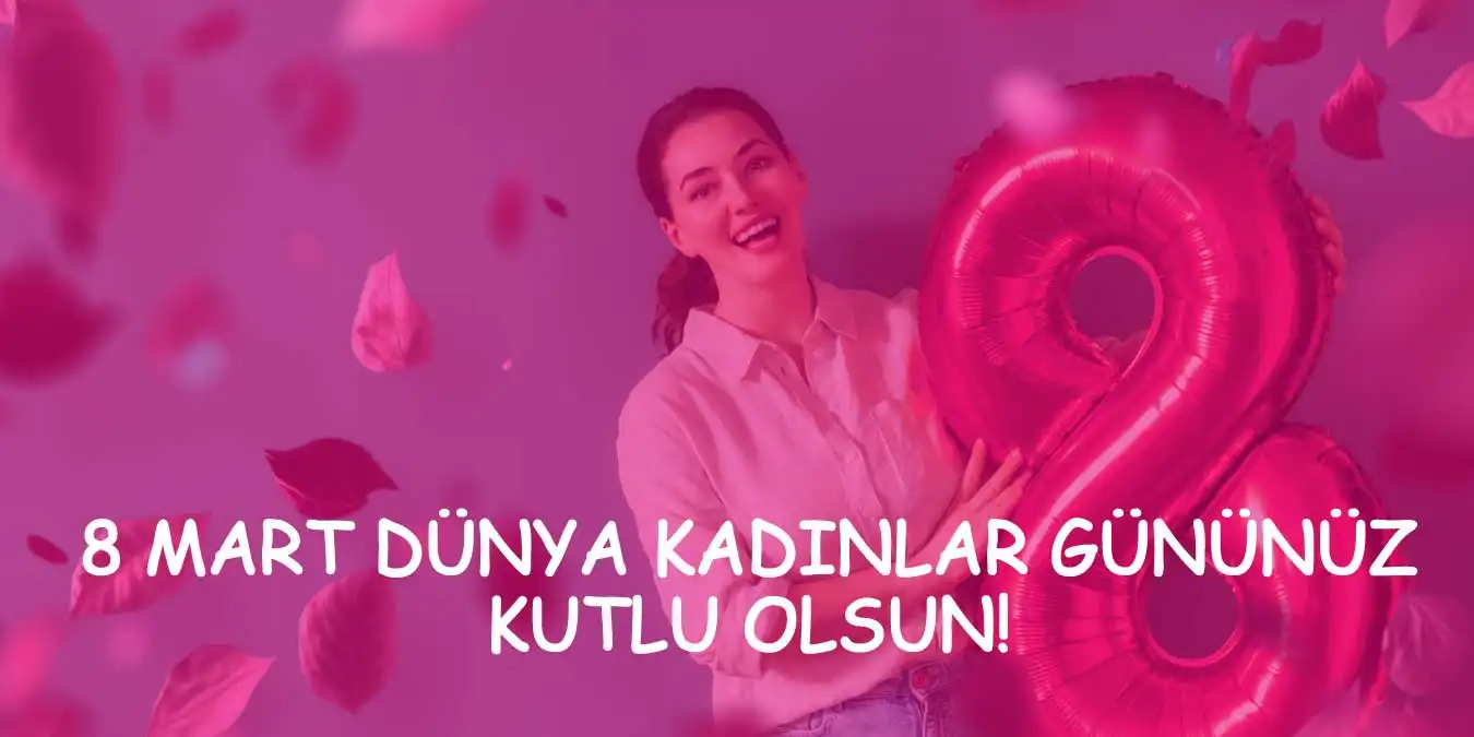 8 Mart Dünya Kadınlar Günü Sözleri ve Mesajları