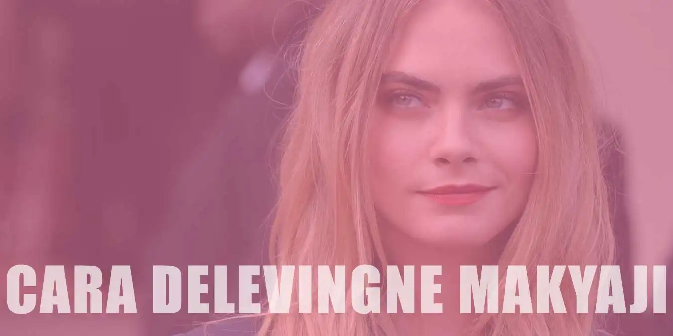 Cara Delevingne Makyajı Nasıl Yapılır? Detaylı Anlatım