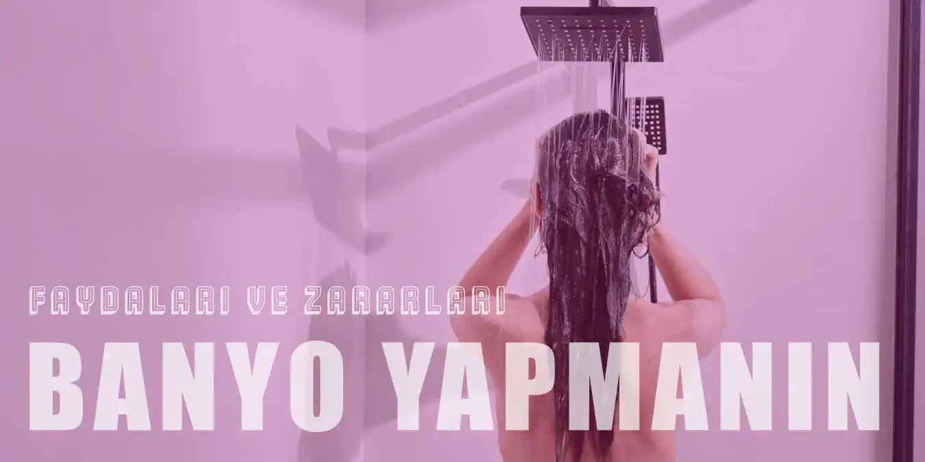 Banyo Yapmanın Faydaları ve Zararları Nelerdir?