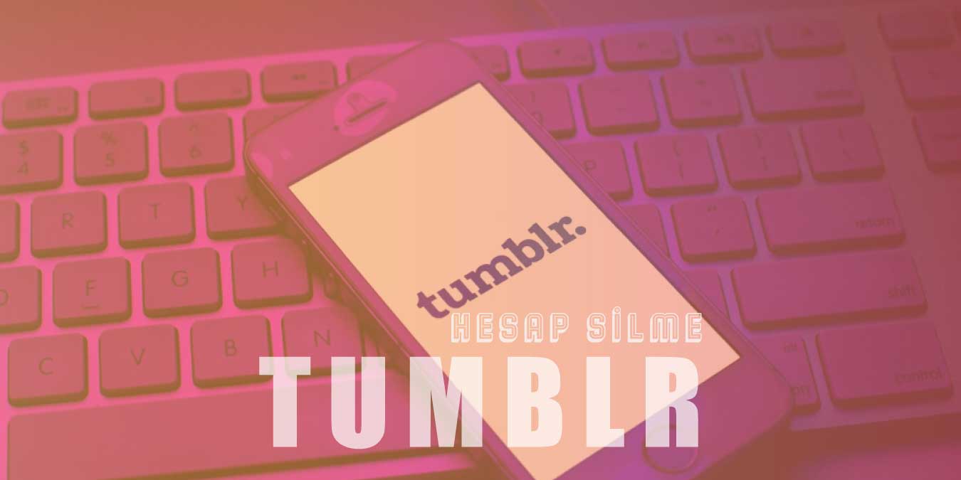 Android, IOS ve PC Tumblr Hesabı Nasıl Silinir?