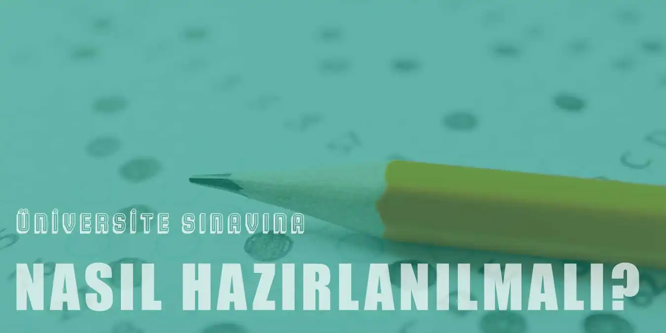 Öğrenciler Üniversite Sınavına Nasıl Hazırlanmalı?