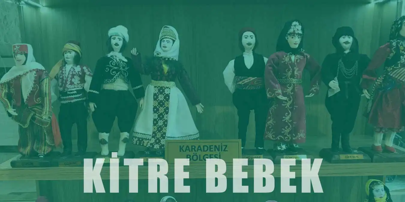 Kitre Bebek Sanatı | Özellikleri ve Yapımı