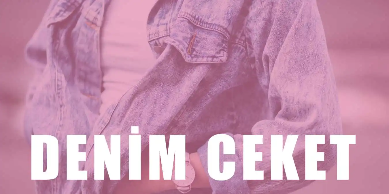 Denim Ceket Modası Nedir? Denim Ceket Hakkında Bilgiler