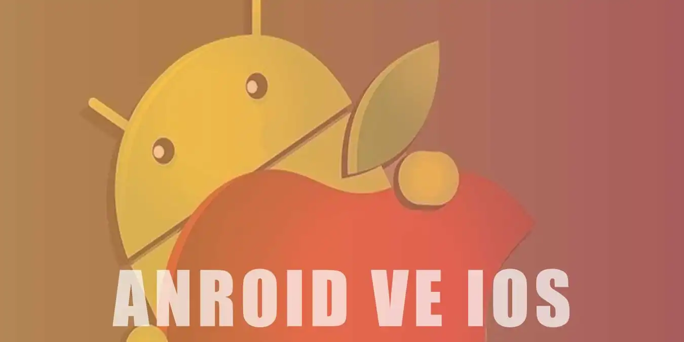 Android ve IOS Arasındaki Farklar Nelerdir?