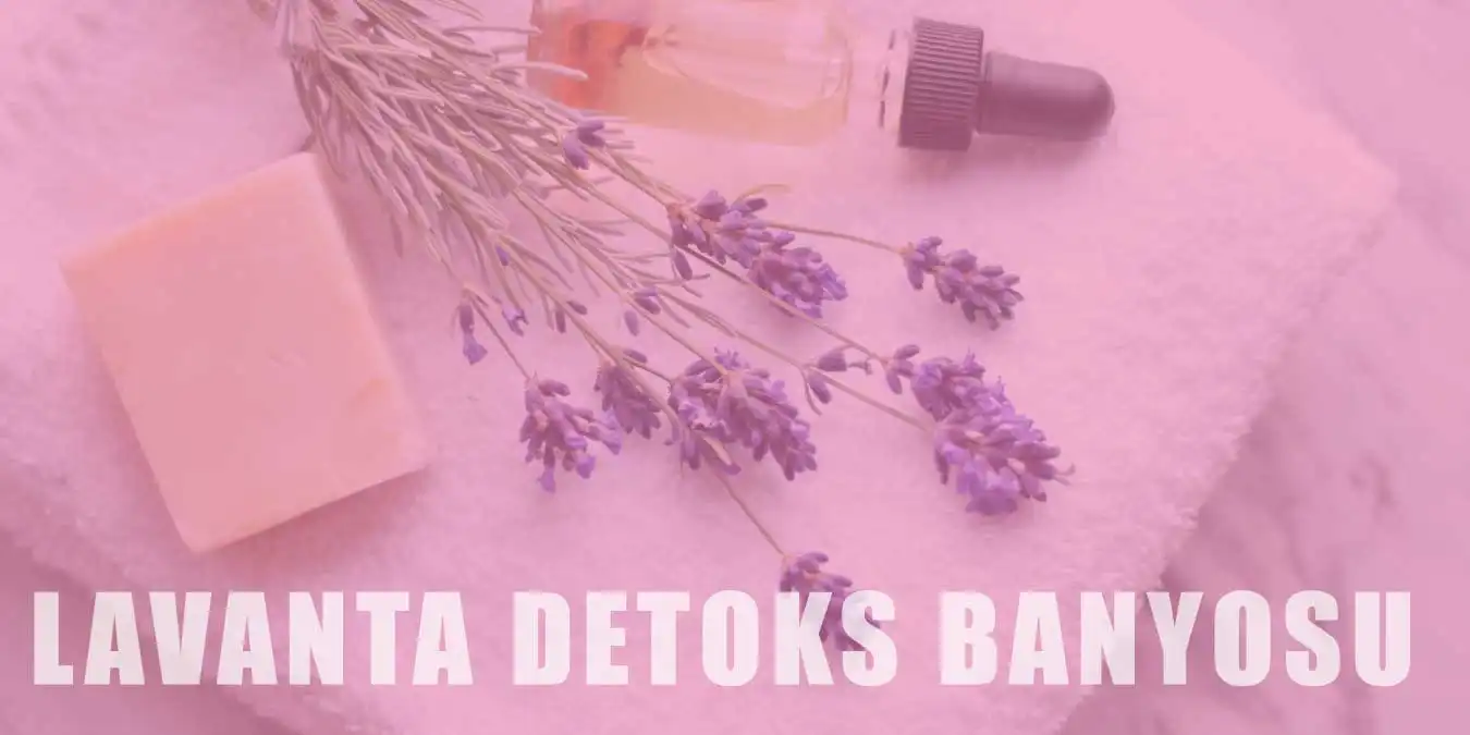 Lavanta Detoks Banyosu ile Stres Azaltın, Cildinizi Arındırın ve Uyku Kalitenizi Artırın