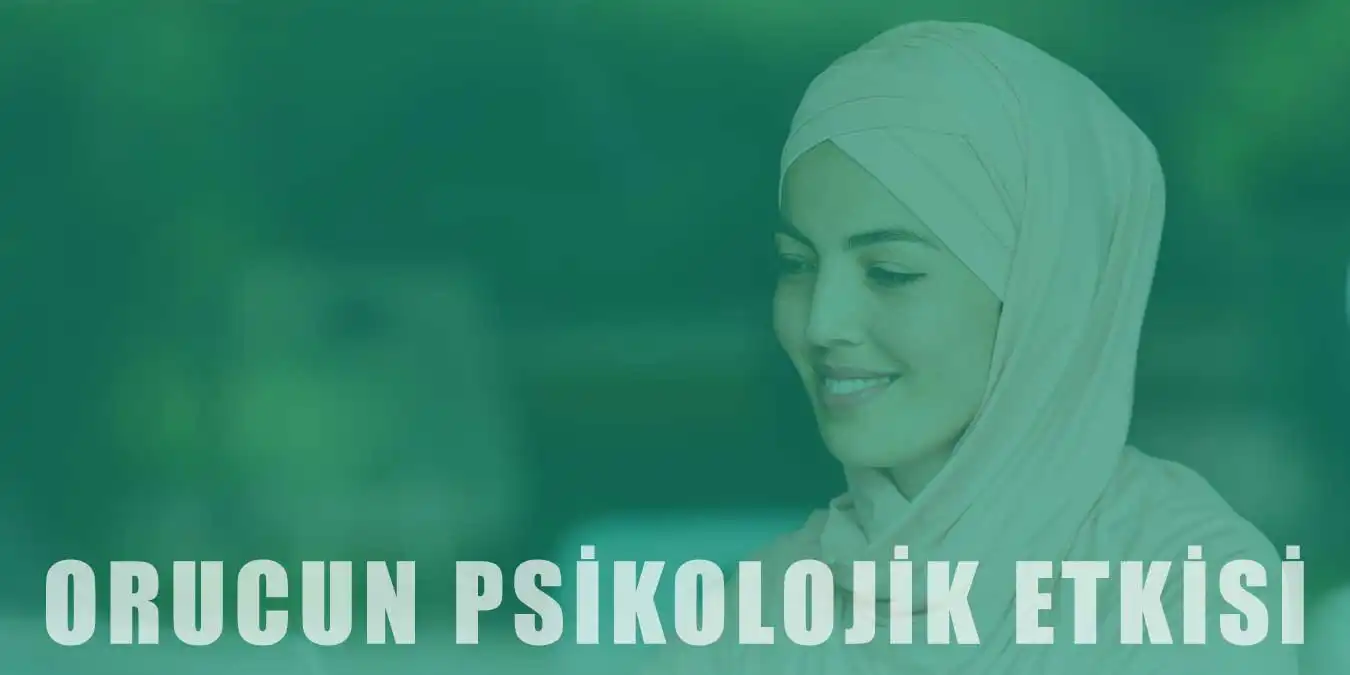 Oruç Tutmanın Psikolojiye Etkileri Nelerdir?