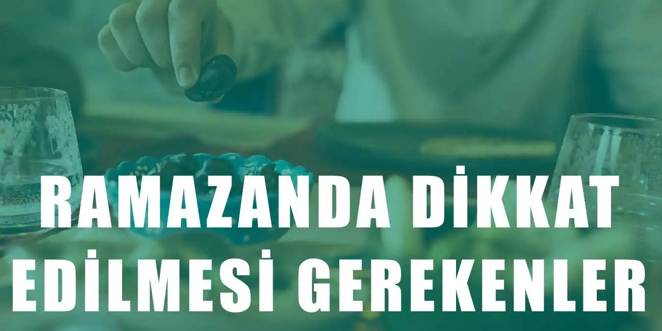 Ramazan Ayında Dikkat Edilmesi Gerekenler