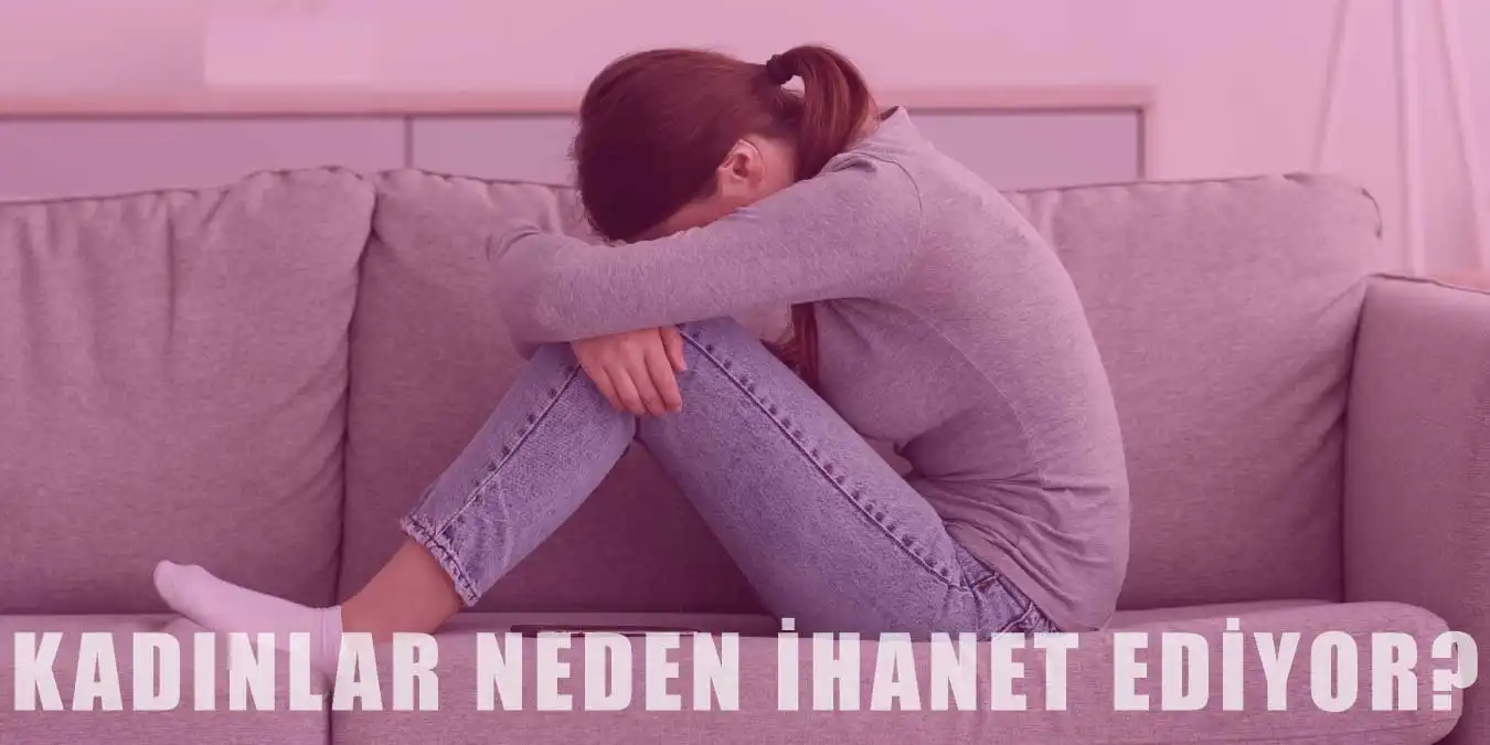 Kadınlar Neden İhanet Ediyor? Sonuçları ve Etkileri