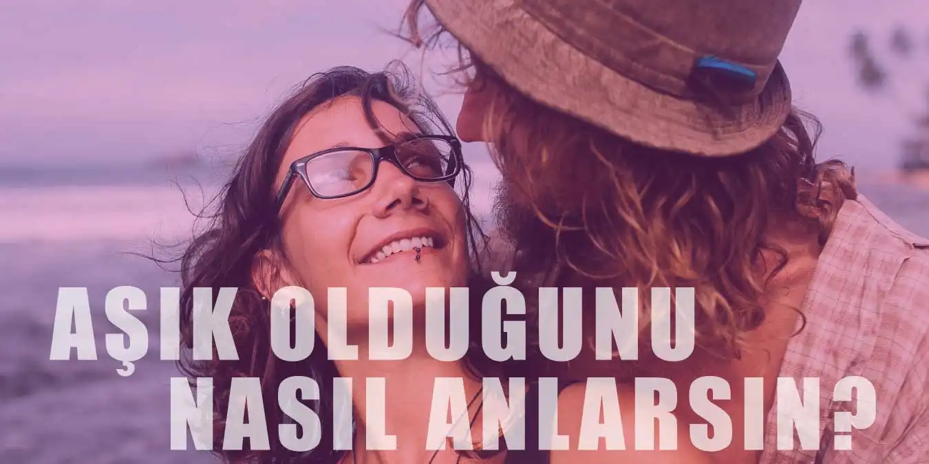 Birine Aşık Olduğunuzu Nasıl Anlarsınız?