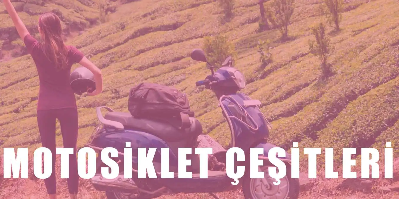 Motosiklet Çeşitleri Nelerdir? Özellikleri Hakkında Bilgi