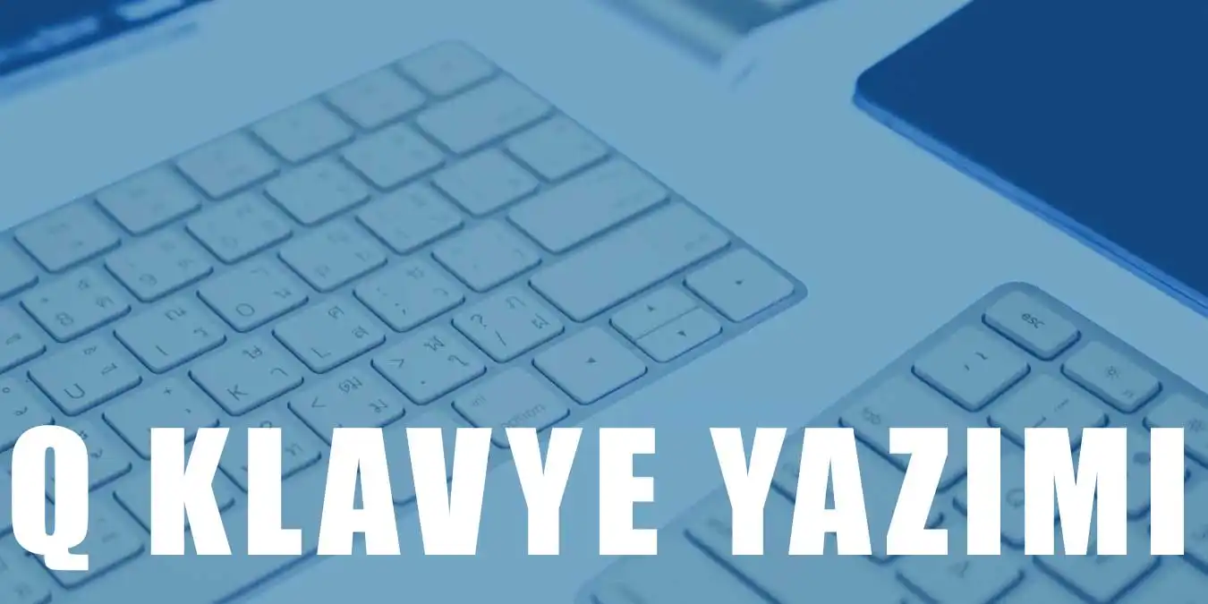 Q Klavye Nasıl Hızlı Yazılır? Hızlı Yazma Teknikleri