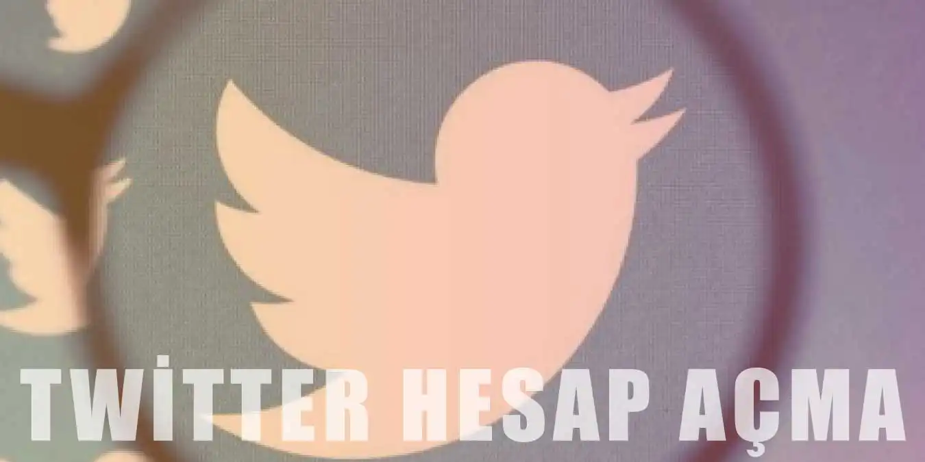 Twitter'a Nasıl Kayıt Olunur? Twitter Hesap Açma