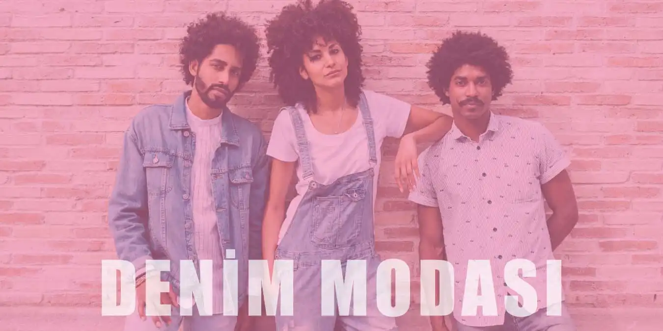 Denim Modası | Kökeni, Kombin Tavsiyeleri ve Özellikleri