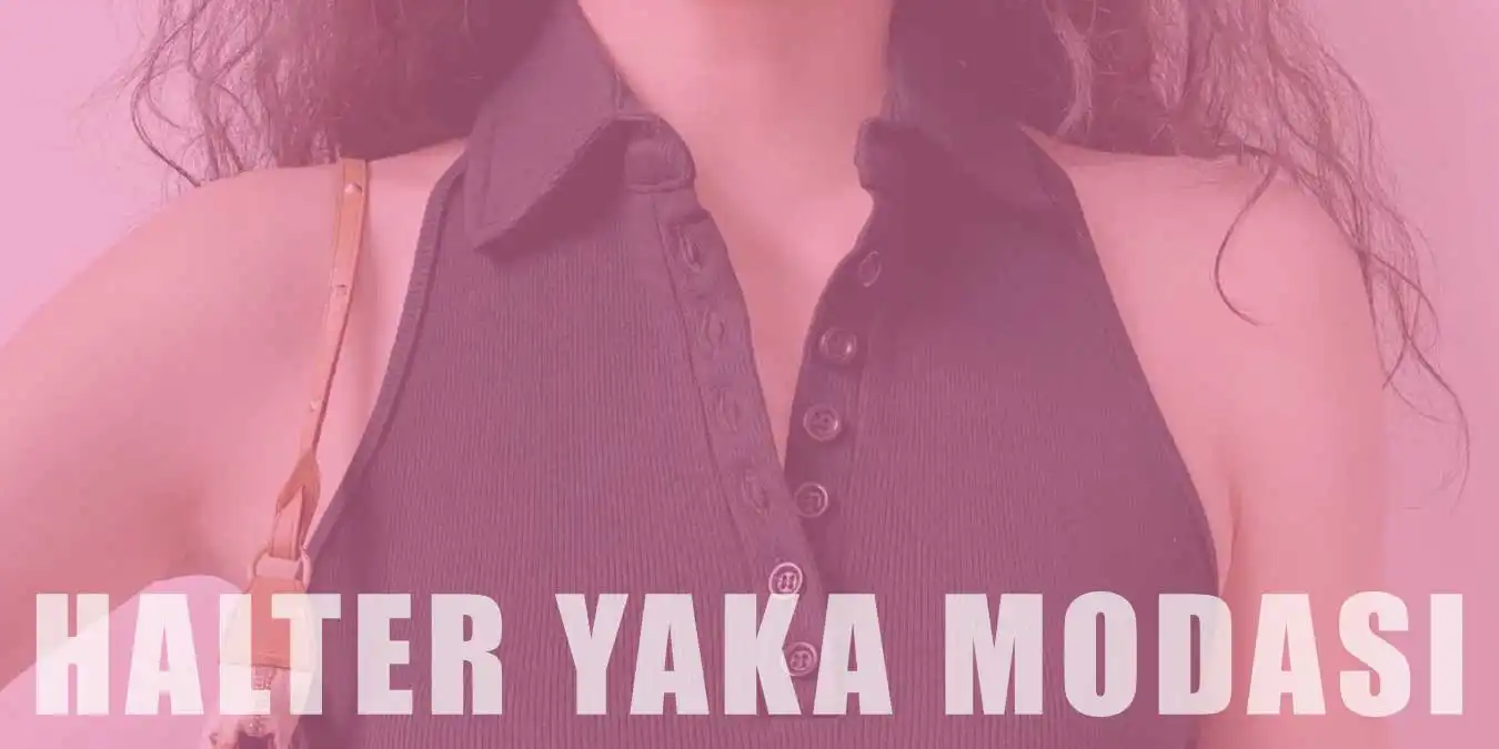 Halter Yaka Modası | Özellikleri ve Kombin Önerileri