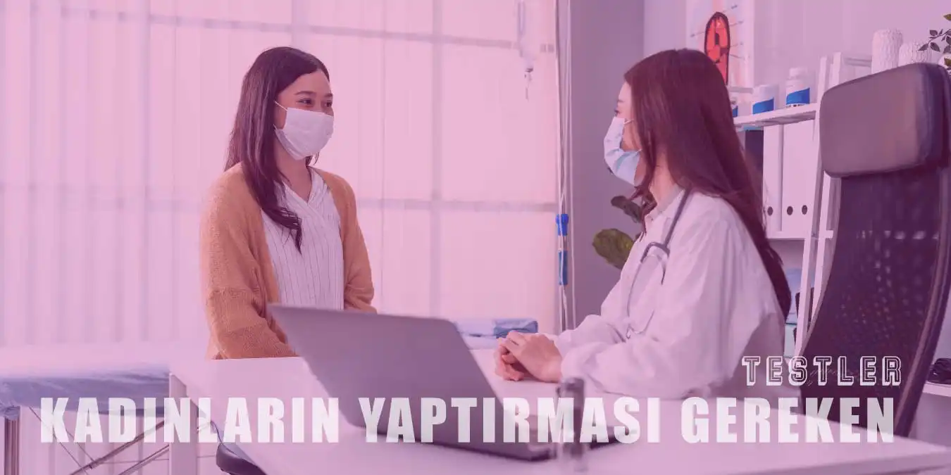 Her Kadının Yaptırması Gereken Sağlık Testleri