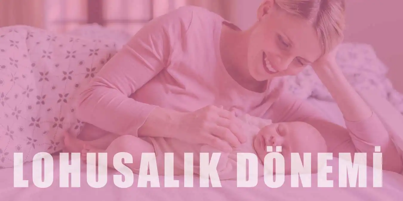 Lohusalık Dönemi Nedir? Ne Gibi Değişiklikler Olur?