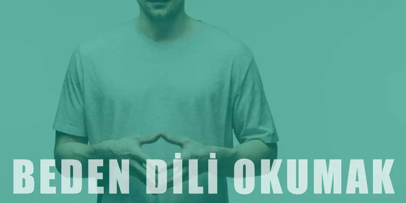 Beden Dili Okumanın Yolları | Yapılan Hatalar ve Öneriler