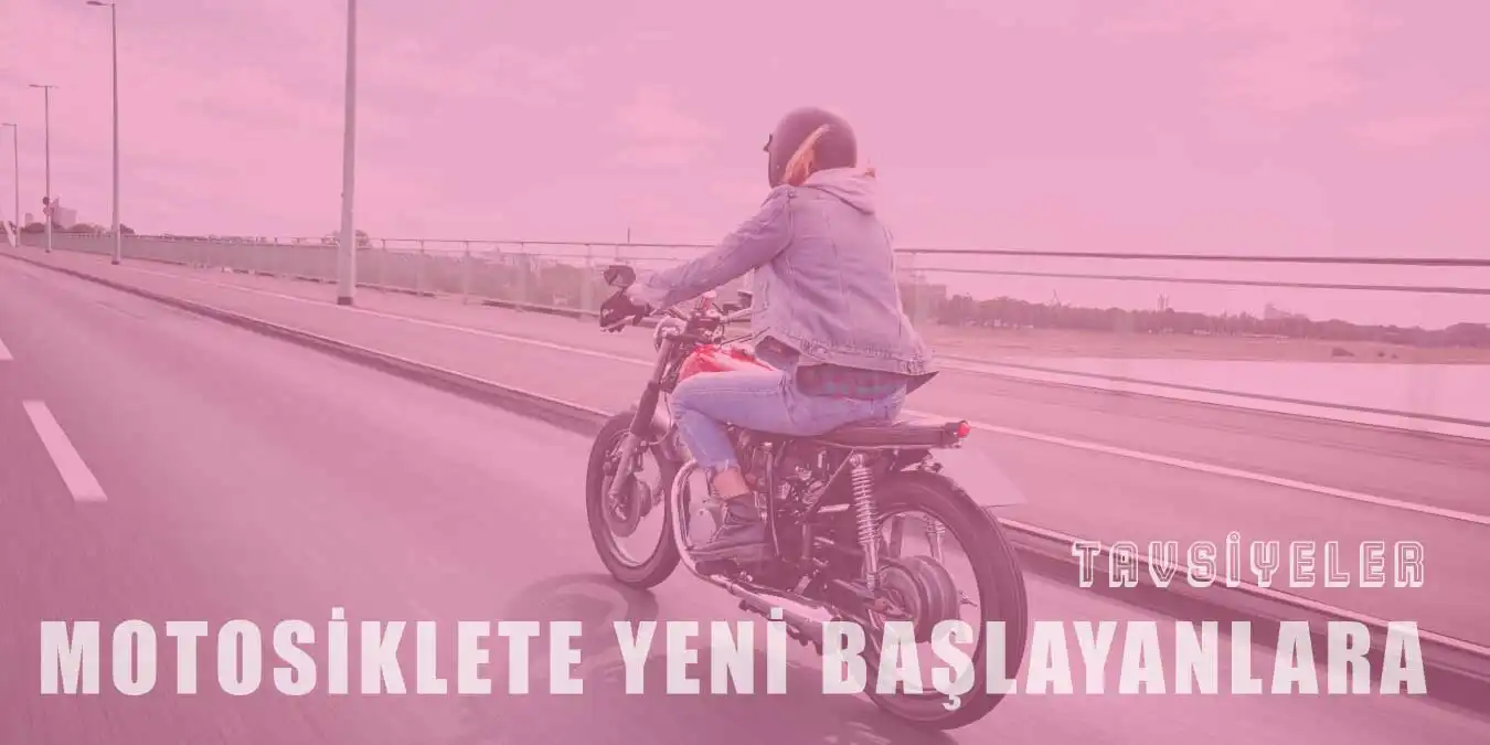 Motosiklet Sürmeye Yeni Başlayanlar İçin 13 Tavsiye