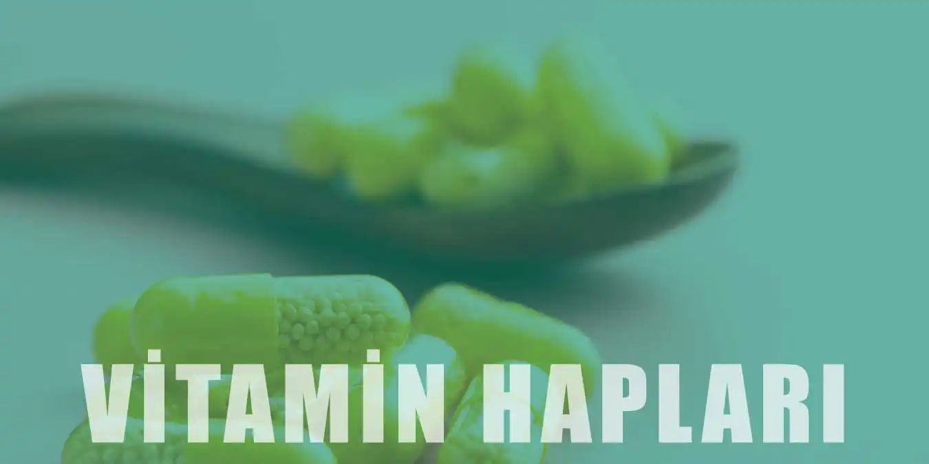 Vitamin Hapları Hakkında Bilgi | Faydaları ve Etkileri