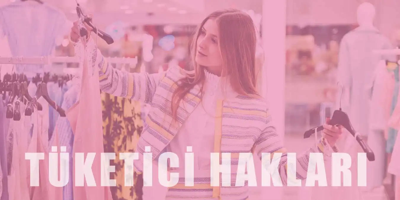 Tüketici Hakkı Nedir -  Tüketici Hakları Nelerdir?