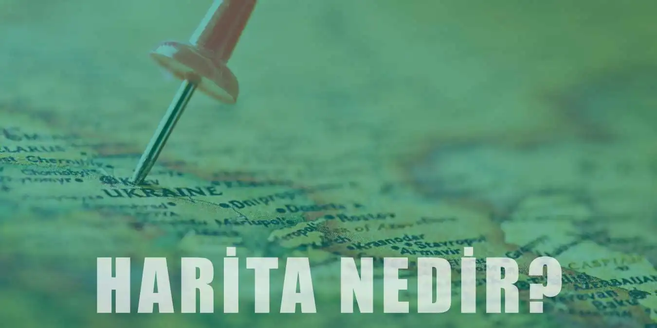 Harita Nedir? | Çeşitleri, Terim ve Unsurları