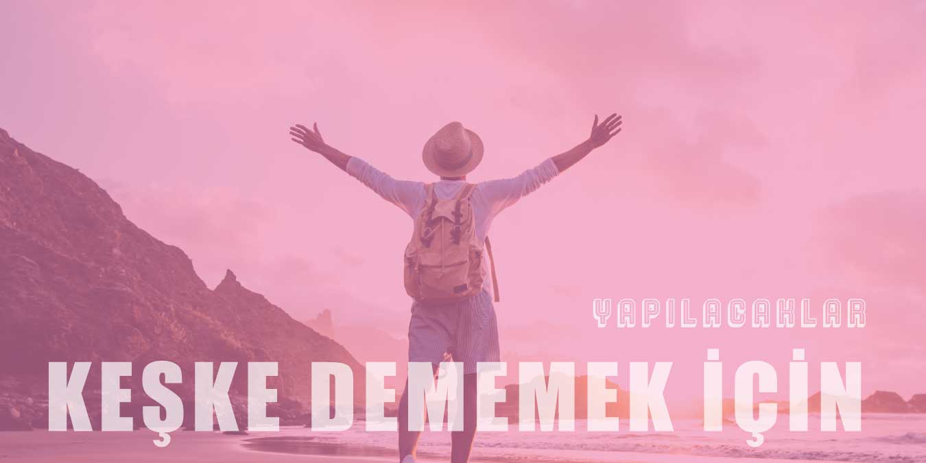 Keşke Dememek İçin Yapılması Gereken 16 Şey