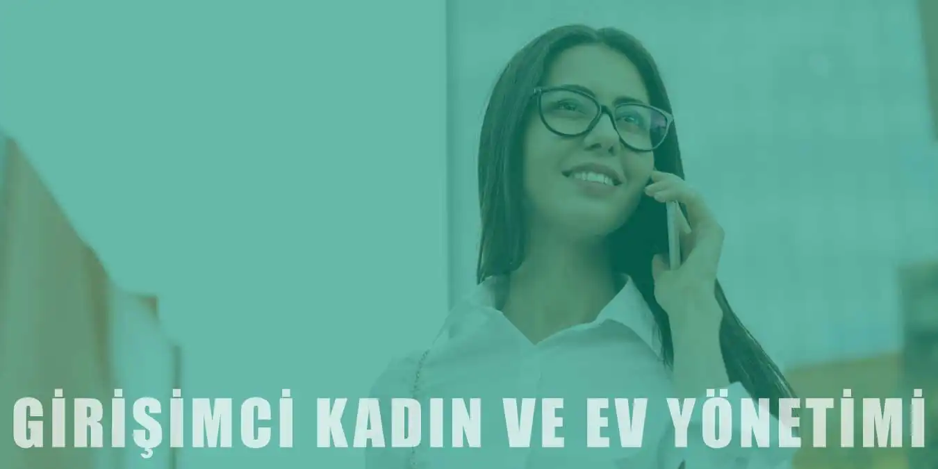 Girişimci Kadınların Ev Yaşamı | Tavsiye ve Öneriler