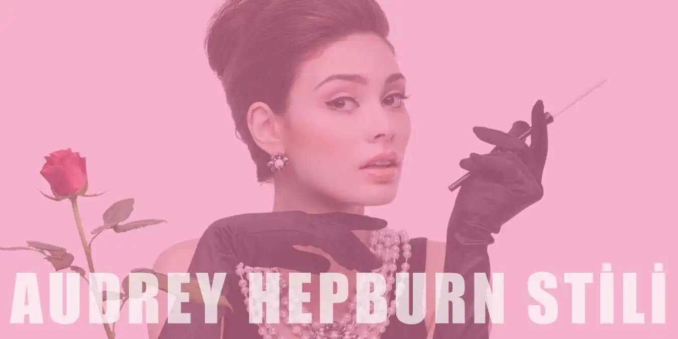 Audrey Hepburn Stili | Giyim Tarzı, Aksesuarları ve Makyajı