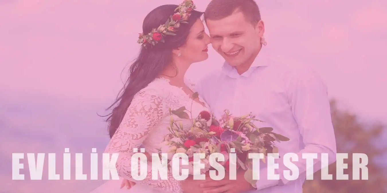 Evlenmeden Önce Hangi Testler Yapılır?