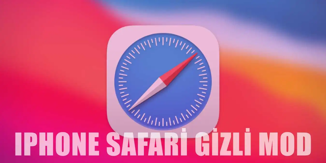 Safari Gizli Moda Nasıl Alınır ve Çıkılır?