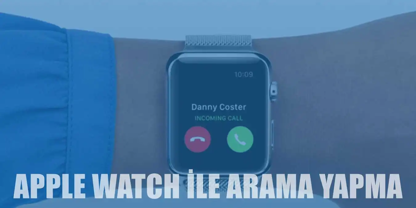 Apple Watch ile Arama Nasıl Yapılır? Detaylı Anlatım